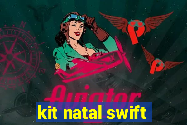 kit natal swift